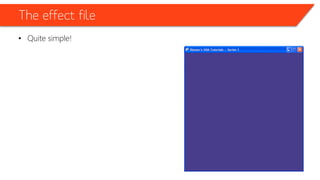 The effect file
• Quite simple!
 