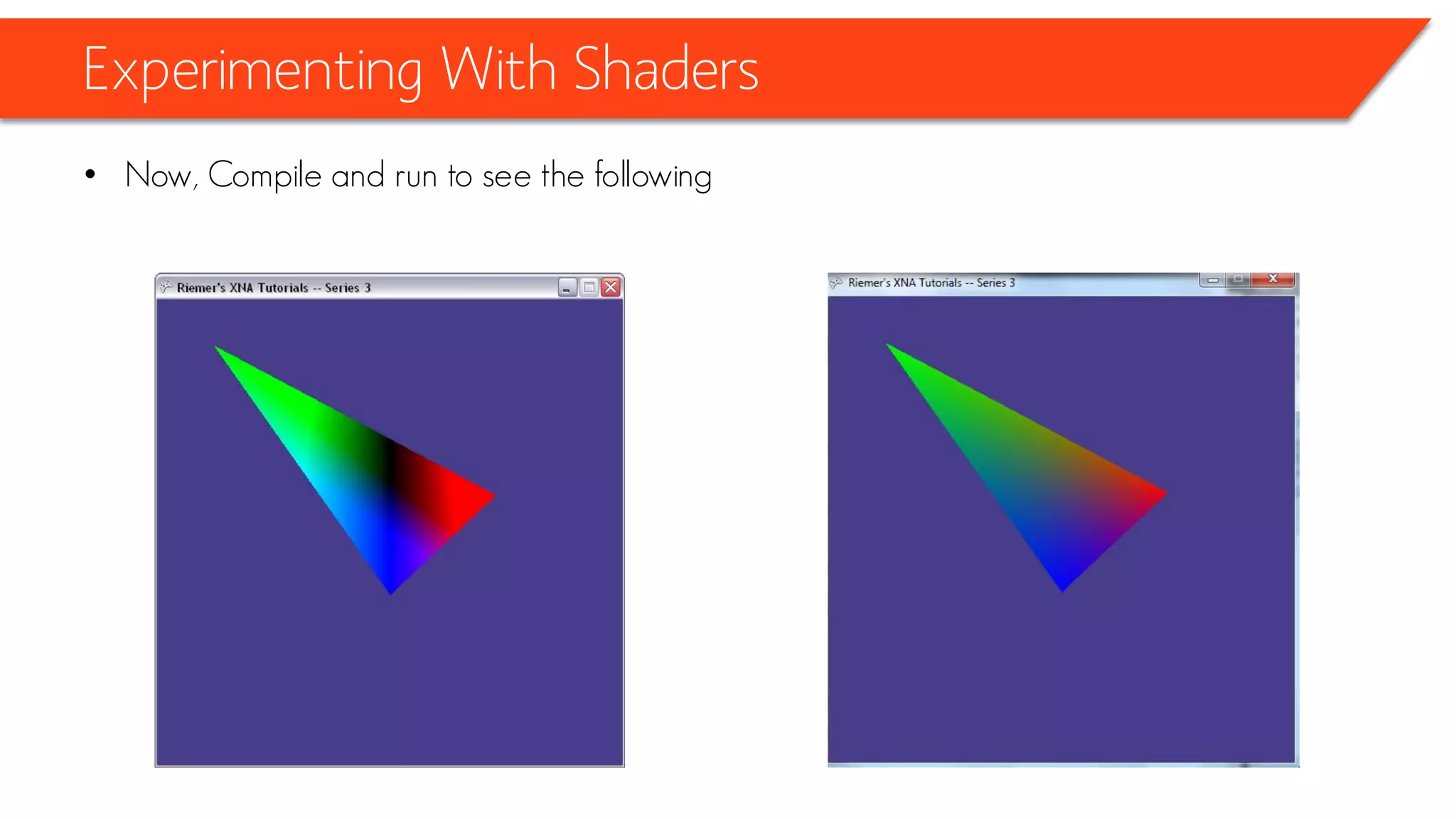 Experimenting With Shaders
• Now, Compile and run to see the following
 