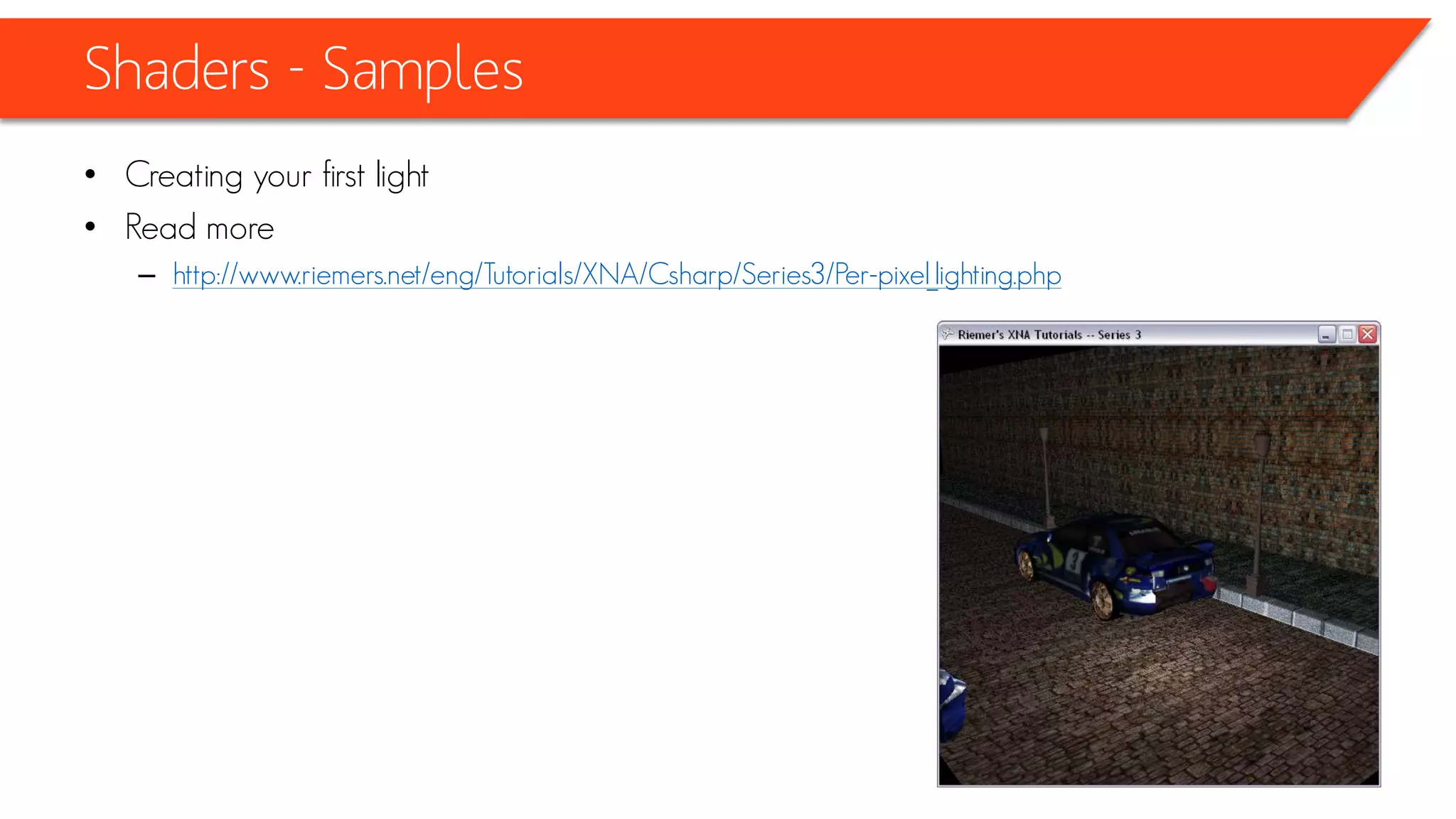 Shaders - Samples
• Every object is lit by an amount of light, which depends on the angle between the normal
and the direction of the light.
 