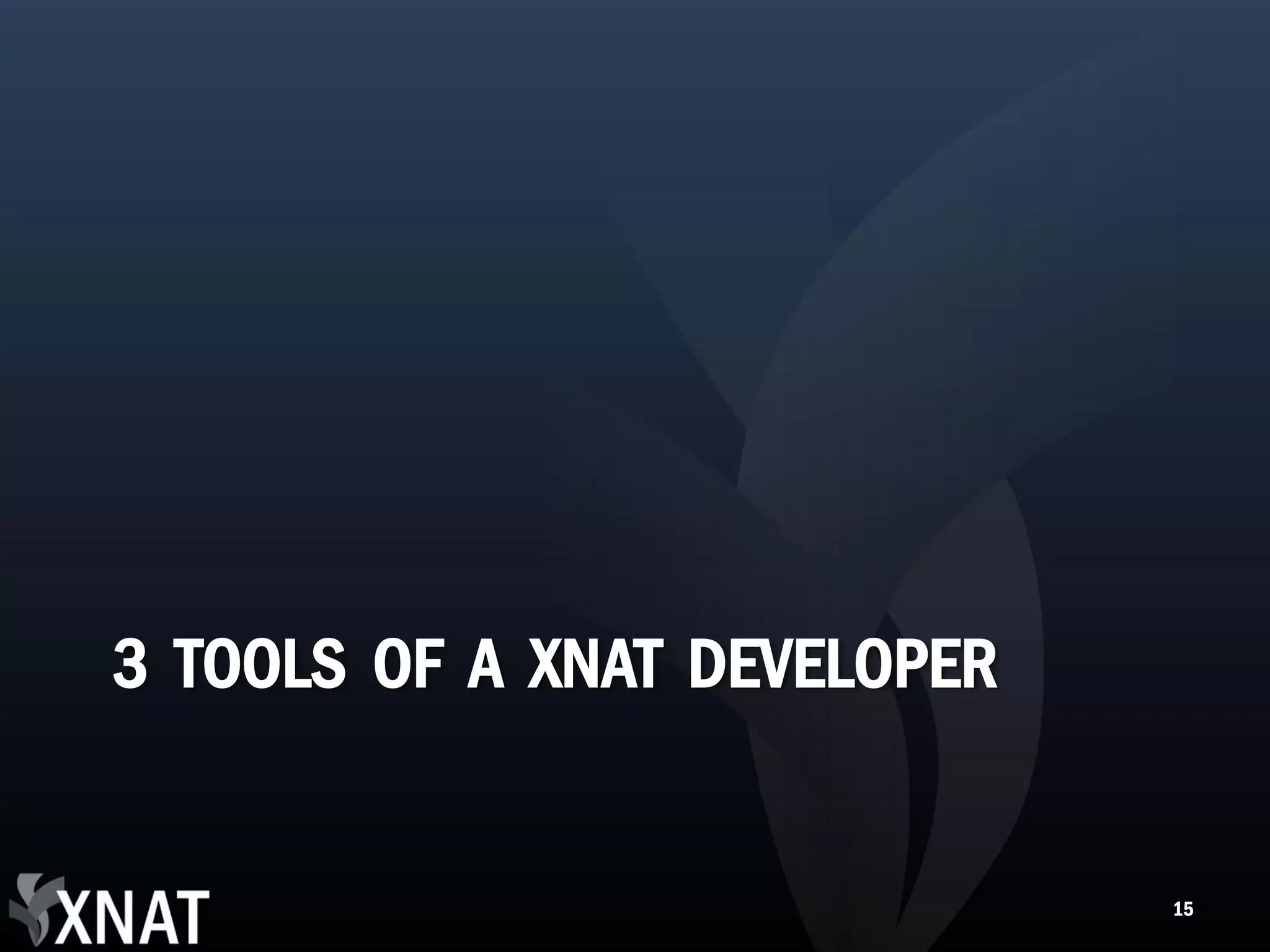 3 TOOLS OF A XNAT DEVELOPER 15 