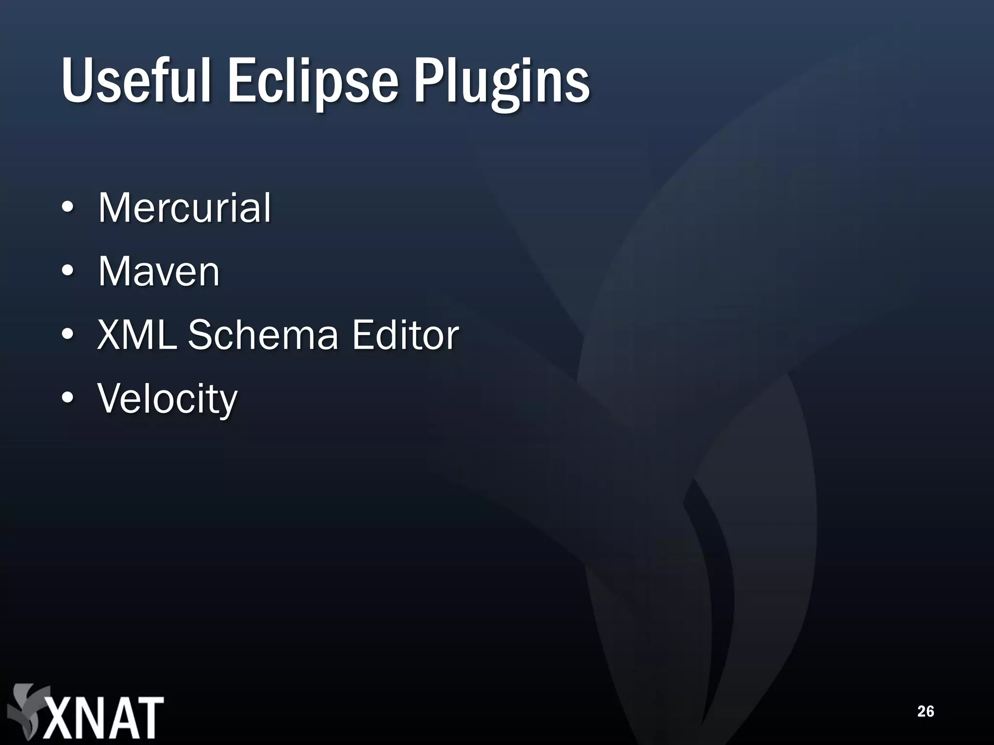 Useful Eclipse Plugins • Mercurial • Maven • XML Schema Editor • Velocity 26 