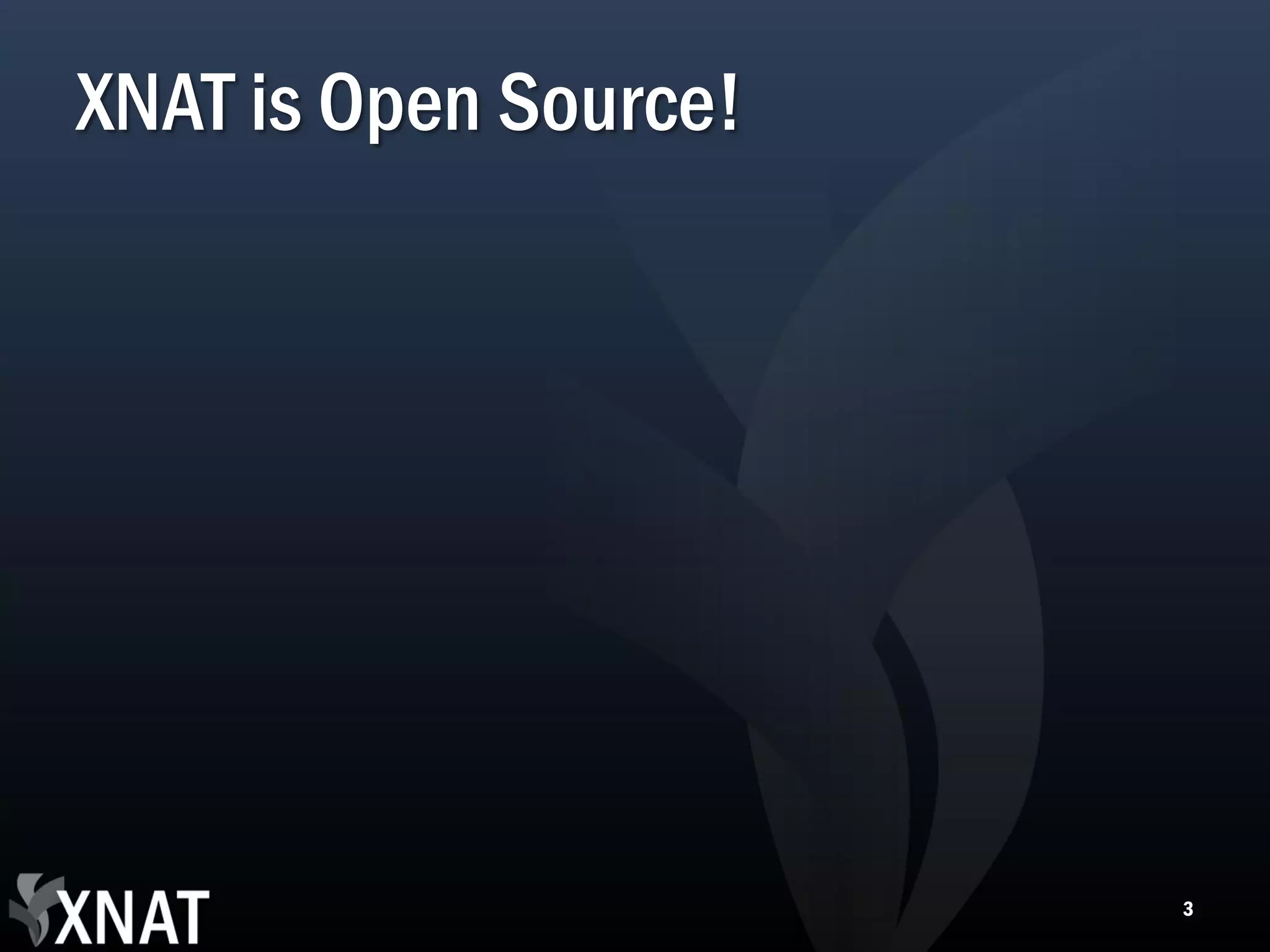 XNAT is Open Source! 3 