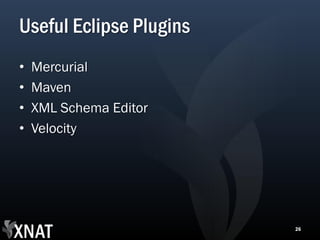 Useful Eclipse Plugins
•   Mercurial
•   Maven
•   XML Schema Editor
•   Velocity




                         26
 