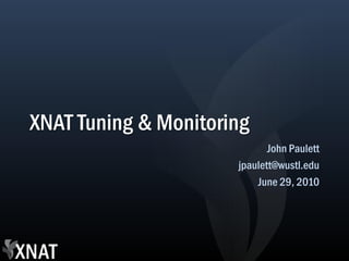 XNAT Tuning & Monitoring
                             John Paulett
                      jpaulett@wustl.edu
                          June 29, 2010
 