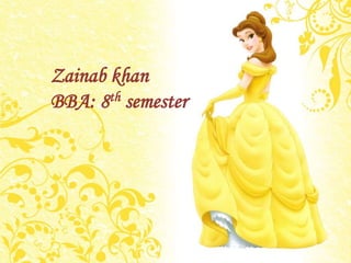 Zainab khan
BBA: 8th semester
 