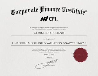 April 15, 2019.
12852015
Financial Modeling & Valuation Analyst (FMVA®)
Gémino Di Giuliano
12852015
April 15, 2019
Gémino Di Giuliano
Financial Modeling & Valuation Analyst (FMVA)®
 