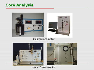 Core Analysis
Gas Permeameter
Liquid Permeameter
 