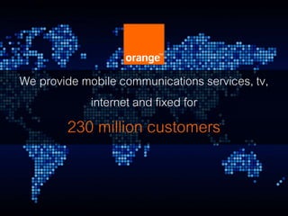 We provide mobile communications services, tv,
internet and fixed for
230 million customers
 