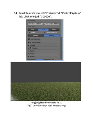 14. Lalu kita ubah kembali “Emission” di “Particel System”
lalu ubah menjadi “300000”.
Jengjeng Hasilnya seperti ini :D
“F12” untuk melihat hasil Renderannya
 