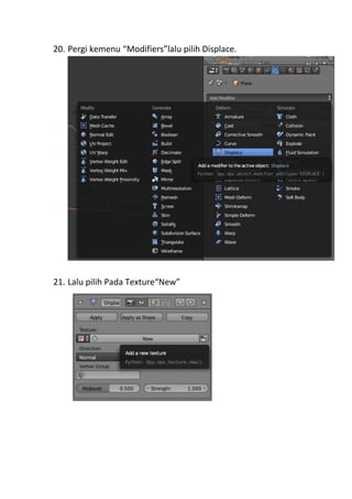 20. Pergi kemenu “Modifiers”lalu pilih Displace.
21. Lalu pilih Pada Texture“New”
 