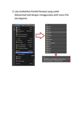 3. Lalu tambahkan Partikel Rumput yang sudah
didownload tadi dengan menggunakan pilih menu File
lalu Append.
 