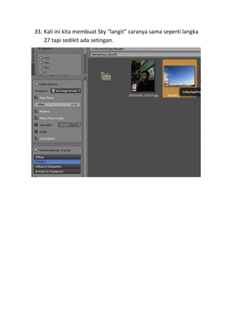33. Kali ini kita membuat Sky “langit” caranya sama seperti langka
27 tapi sedikit ada setingan.
 