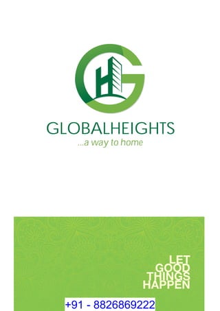 GLOBALHEIGHTS
...a way to home
+91 - 8826869222
 