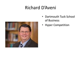 Richard D’Aveni
• Dartmouth Tuck School
of Business
• Hyper Competition
 