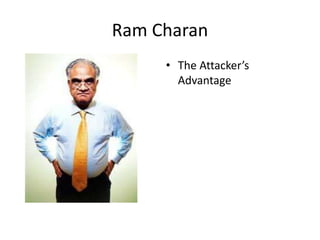 Ram Charan
• The Attacker’s
Advantage
 