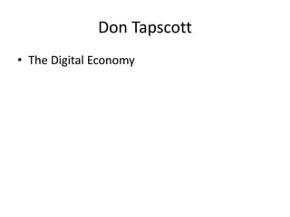 Don Tapscott
• The Digital Economy
 