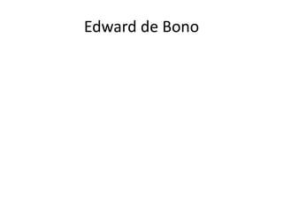 Edward de Bono
 