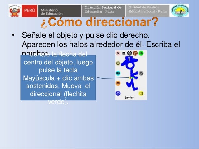• Otra herramienta.
.
Conten
edor
Herramie
nta de
pintar y
borrar.
Gama de
colores.
Para
duplicar.
Formas
predetermina
das...