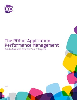 The ROI of Application
Performance Management
Build a Business Case for Your Enterprise




xo.com	
 