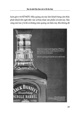 Baån cêìn phaãi thêëy àûúåc múái coá thïí àoåc àûúåc
77
luön giûä vñ trñ SÖË MÖÅT. Mêîu quaãng caáo naây laâm khaách haâng caãm thêëy
phêën khñch khi nghô àïën viïåc súã hûäu àûúåc saãn phêím söë möåt naây. Baån
cuäng nïn lûu yá laâ têët caã nhûäng mêîu quaãng caáo kiïíu naây àïìu khöng àïì
 