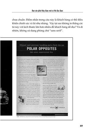 Baån cêìn phaãi thêëy àûúåc múái coá thïí àoåc àûúåc
89
chûa chuêín. Àiïím nhêën trong cêu naây laâ khaách haâng coá thïí àiïìu
khiïín chñnh xaác vaâ laái nheå nhaâng. Vêåy taåi sao khöng in thùèng caác
tûâ naây vúái kñch thûúác lúán hún nhiïìu àïí khaách haâng dïî àoåc? Vaâ dô
nhiïn, khöng sûã duång phöng chûä “sans serif”.
 