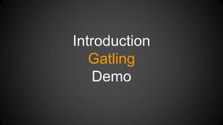 Introduction 
Gatling 
Demo 
 
