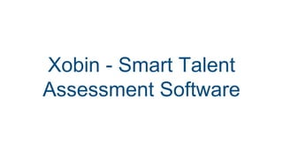 Xobin - Smart Talent
Assessment Software
 