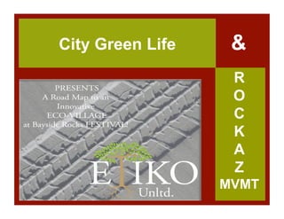 City Green Life    &
                   R
                   O
                   C
                   K
                   A
                   Z
                  MVMT
 