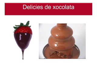 Delicies de xocolata 