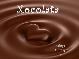 Xocolata
Zakiya I
Oumaym
a
 