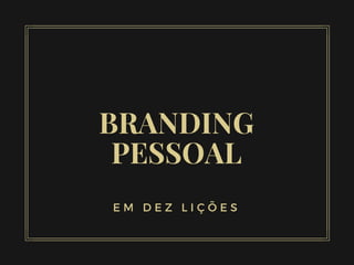 BRANDING
PESSOAL
E M D E Z L I Ç Õ E S
 