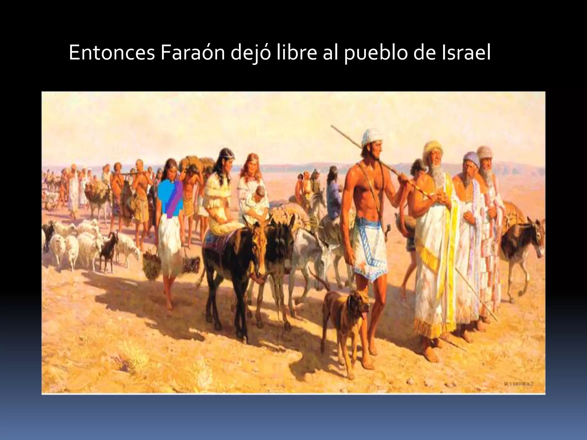 Entonces Faraón dejó libre al pueblo de Israel