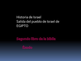 Historia de Israel
Salida del pueblo de Israel de
EGIPTO
 