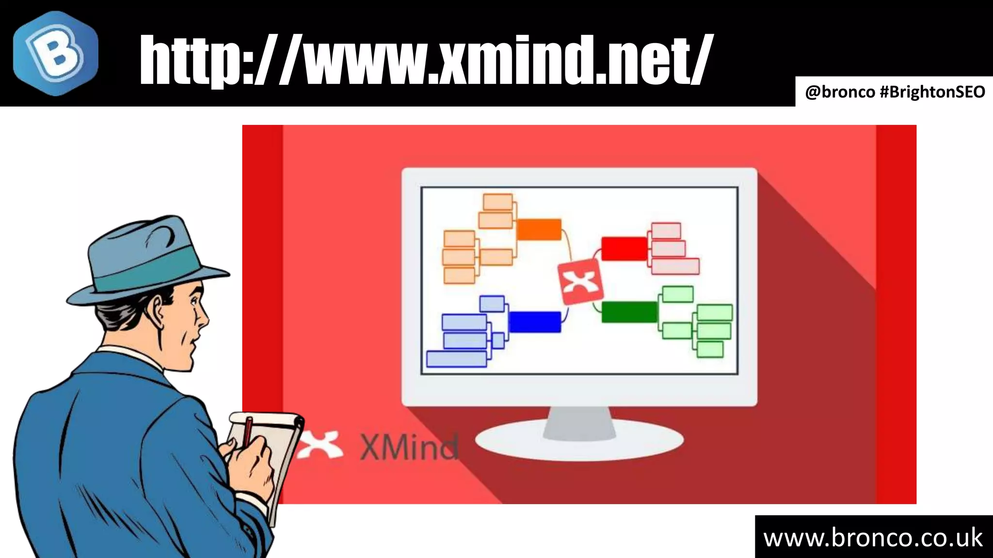 www.bronco.co.uk
@bronco #BrightonSEO
http://www.xmind.net/
 