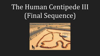 The Human Centipede III
(Final Sequence)
 