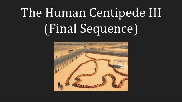The Human Centipede Iii Final Sequence