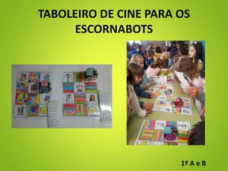 TABOLEIRO DE CINE PARA OS
ESCORNABOTS
1º A e B
 