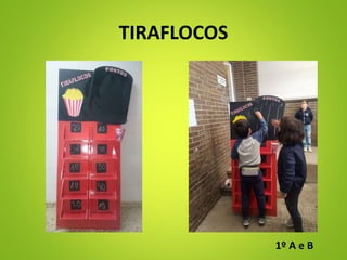 TIRAFLOCOS
1º A e B
 