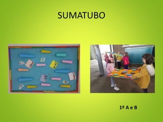 SUMATUBO
1º A e B
 