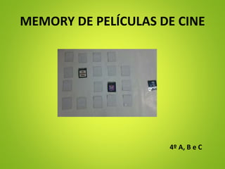 MEMORY DE PELÍCULAS DE CINE
4º A, B e C
 