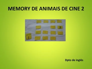 MEMORY DE ANIMAIS DE CINE 2
Dpto de inglés
 