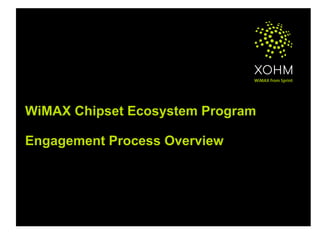 WiMAX Chipset Ecosystem Program Engagement Process Overview 