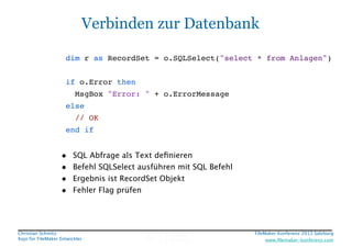 Verbinden zur Datenbank
dim r as RecordSet = o.SQLSelect("select * from Anlagen")!
!
if o.Error then !
MsgBox "Error: " + ...