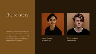 Logan Wesley
The Roastery One
Travis Jackson
The Roastery Two
Collaboratively administrate empowered from
markets via plug...