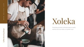 Coffee
Branding
Design
Proactively envisioned multimedia based on quality
expertise and cross-media via of growth visual.
W
W
W
.
X
O
L
E
K
A
.
C
O
M
 