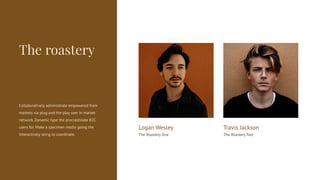 Logan Wesley
The Roastery One
Travis Jackson
The Roastery Two
Collaboratively administrate empowered from
markets via plug...
