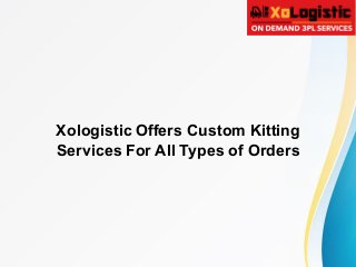 Xologistic Offers Custom Kitting
Services For All Types of Orders
 