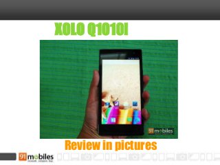 XOLO Q1010i
Review in pictures
 