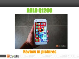 XOLO Q1200
Review in pictures
 