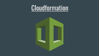 Cloudformation
 